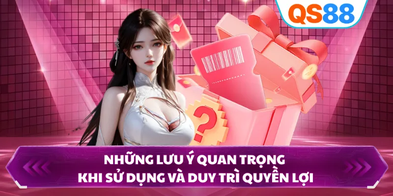 Những lưu ý quan trọng khi sử dụng và duy trì quyền lợi