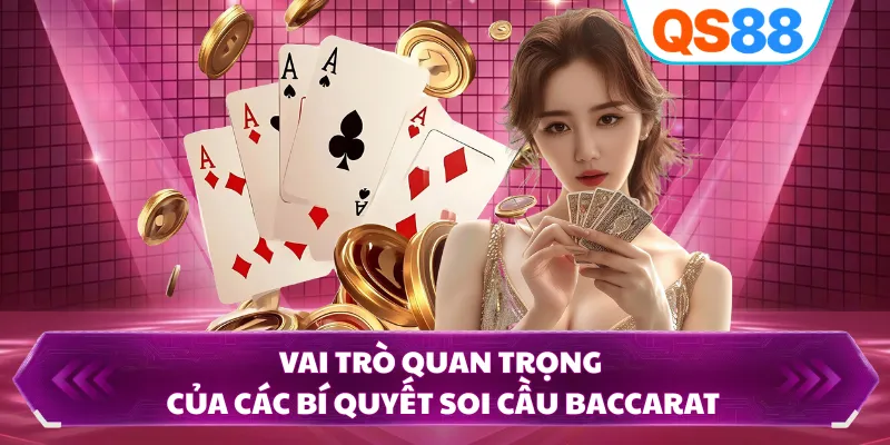 Vai trò quan trọng của các bí quyết soi cầu Baccarat